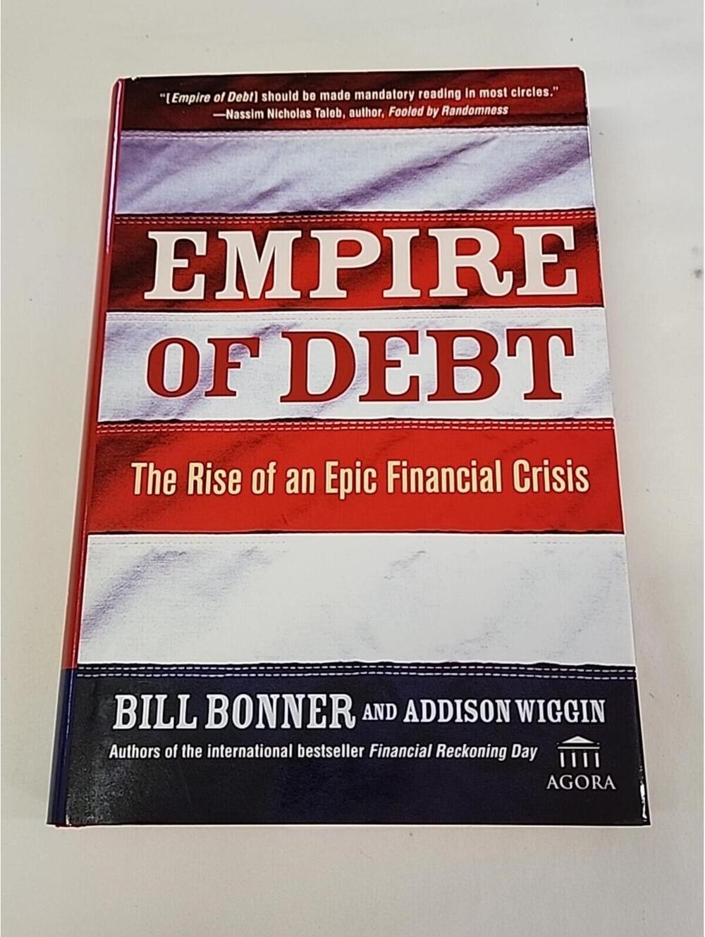 Empire of Debt : The Rise of an Epic Financial Crisis by WIlliam Bonner